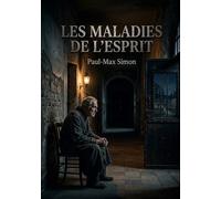 Les Maladies de l'esprit: Une exploration des troubles mentaux au XIXe siècle par Paul Max Simon, psychiatre renommé.