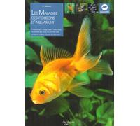 Les maladies des poissons d'aquarium : prévention, diagnostic et soins des maladies les plus courantes des poissons d'eau douce et d'eau de mer