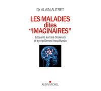 Les Maladies dites "imaginaires": Enquête sur les douleurs et symptômes inexpliqués