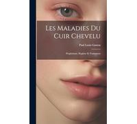 Les Maladies Du Cuir Chevelu: Prophylaxie, Hygiéne Et Traitement