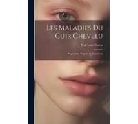 Les Maladies Du Cuir Chevelu: Prophylaxie, Hygiéne Et Traitement