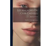 Les Maladies Du Cuir Chevelu: Prophylaxie, Hygiéne Et Traitement