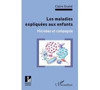 Les maladies expliquées aux enfants: Microbes et compagnie – L'Harmattan