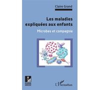 Les maladies expliquées aux enfants: Microbes et compagnie – L'Harmattan