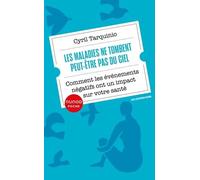 Les Maladies Ne Tombent Peut-Être Pas Du Ciel - Comment Les Événements Négatifs Ont Un Impact Sur Notre Santé