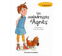 Les maladresses d'Agnès. Une histoire sur la dyspraxie