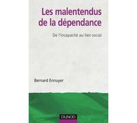 Les malentendus de la dépendance - De l'incapacité au lien social - Bernard Ennuyer - Dunod - broché - Etude