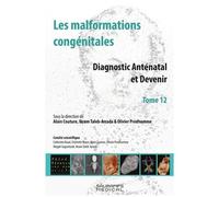 Les Malformations Congénitales - Tome 12, Diagnostic Anténatal Et Devenir