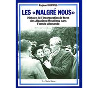 Les "Malgré nous": Histoire de l'incorporation de force des Alsaciens-Mosellans dans l'armée allemande