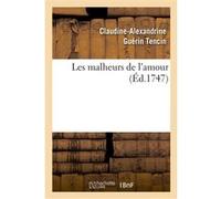 Les malheurs de l'amour Claudine-Alexandrine Guérin Tencin (Auteur), Antoine de Fériol Pont-de-Veyle (Auteur)