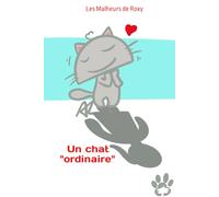 Les Malheurs de Roxy: un chat ordinaire