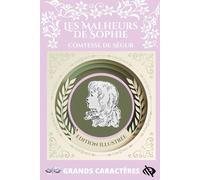 Les malheurs de Sophie - Comtesse de Ségur ( Édition en Grands Caractères ): Texte intégral et original, édition illustrée