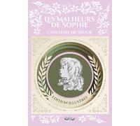 Les malheurs de Sophie - Comtesse de Ségur: Texte intégral et original, édition illustrée