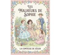 Les Malheurs De Sophie | La Comtesse De Ségur | Edition illustrée jeunesse: Les Grands Classiques Français pour enfants