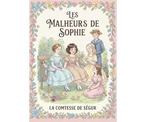 Les Malheurs De Sophie | La Comtesse De Ségur | Edition illustrée jeunesse: Les Grands Classiques Français pour enfants