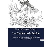 Les Malheurs de Sophie: Un roman de littérature jeunesse de Mme La Comtesse De Ségur