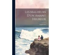 Les Malheurs D'un Amant Heureux