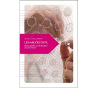 Les Malices du fil - Petits démêlés sur la broderie et l'art - Agnès Guillemot - Transboreal - broché - Essai