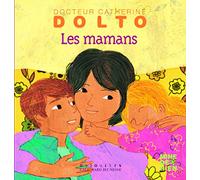 Les mamans - Docteur Catherine Dolto - de 2 à 7 ans