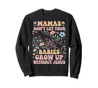 Les Mamans ne laissent Pas Leurs bébés Grandir sans Jésus Sweatshirt