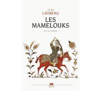 Les Mamelouks (XIIIe-XVIe siècle) Une expérience du pouvoir dans l'islam médiéval - Julien Loiseau - Seuil - broché - Etude
