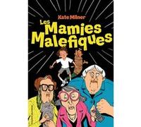 Les mamies maléfiques Kate Milner (Auteur), Camille Kohler Dolez (Traduction), Eglantine Ceulemans (Illustration)