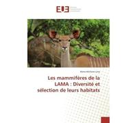 Les mammiferes de la LAMA : Diversite et selection de leurs habitats Geologie miniere, exploitation et techniques d'extraction de gisements diamantiferes, auriferes... - Marie-Michaire Lima - Universi