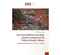 Les mammiferes sauvages actuels et disparus de l'Atlas d'Azilal, Maroc Distribution geographique, statut et menaces - Abderrazak Alami - Universitaires Europeennes - broché - Essai