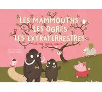 LES MAMMOUTHS, LES OGRES, LES EXTRA TERRESTRES ET MA PETITE SOEUR