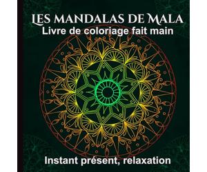 Les mandalas de Mala - carnet de coloriage anti-stress: Fait main - relaxation - instant présent