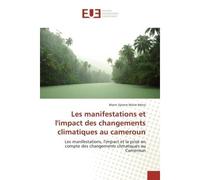 Les manifestations et l'impact des changements climatiques au cameroun Les manifestations et l'impact et la prise en compte des changements climatiques au Cameroun - Marin Sylvere Marie Mena - Univers
