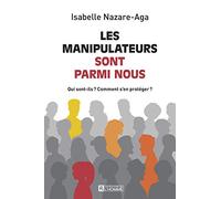 Les Manipulateurs Sont Parmi Nous - Qui Sont-Ils ? Comment S'en Protéger ?