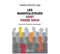 Les Manipulateurs Sont Parmi Nous - Qui Sont-Ils ? Comment S'en Protéger ?