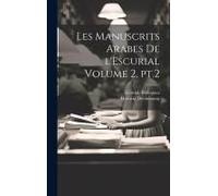 Les Manuscrits Arabes De L'escurial Volume 2, Pt.2