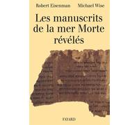 Les Manuscrits de la mer Morte révélés Choix, traduction et interprétation de 50 textes clefs inédits - Robert H. Eisenman - Fayard - broché - Livre
