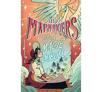 Les Mapmakers - Tome 1 - et la Magie Oubliée