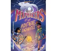 Les Mapmakers - Tome 2 - Les Mapmakers et la Montagne enchantée