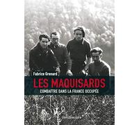 Les Maquisards: Combattre dans la France occupée