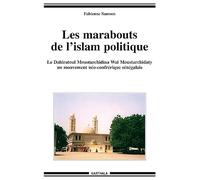Les marabouts de l'islam politique : Le Dahiratoul Moustarchidina wal Moustarchidaty, un mouvement néo-confrérique sénégalais