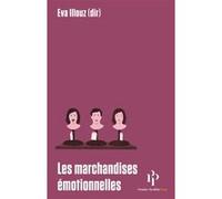 Les marchandises émotionnelles Eva Illouz (Auteur), Frédéric Joly (Traduction), Axel Honneth (Préface)