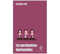 Les Marchandises Émotionnelles - L'authenticité Au Temps Du Capitalisme