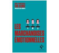 Les Marchandises Émotionnelles - L'authenticité Au Temps Du Capitalisme