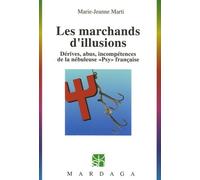 Les Marchands D'illusions - Dérives, Abus, Incompétences De La Nébuleuse "Psy" Française