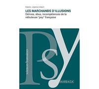 Les marchands d'illusions: Dérives, abus, incompétences de la nébuleuse "psy" française