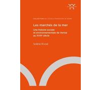 Les Marchés De La Mer - Une Histoire Sociale Et Environnementale De Venise Au Xviiie Siècle