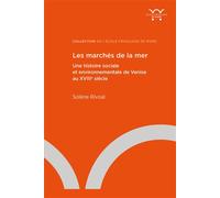 Les marchés de la mer. Une histoire sociale et environnementale de Venise au XVIIIe siècle - Solène Rivoal - Ecole Francaise De Rome - broché - Etude
