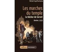 Les marches du temple Le bûcher de Servet. Genève, 1553 - Michel Septfontaine - L'harmattan - broché - Roman