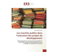 Les marchés publics dans l'exécution des projets de développement De l'évaluation du processus de passation à l'aune des standards internationaux à une stratégie d'a - De l'évaluation du processus de 