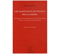 Les Maréchaux De France Des Lumières - Histoire Et Dictionnaire D'une Élite Militaire Dans La Société D'ancien Régime