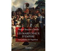 Les maréchaux d'Empire: Les paladins de Napoléon